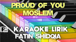 PROUD OF YOU MOSLEM FATIN SHIDQIA KARAOKE LIRIK VERSI PSR