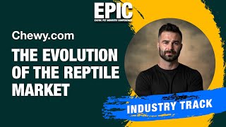 Evolution of the Reptile Market: Chris Tofte of Chewy - EPIC Spring '25