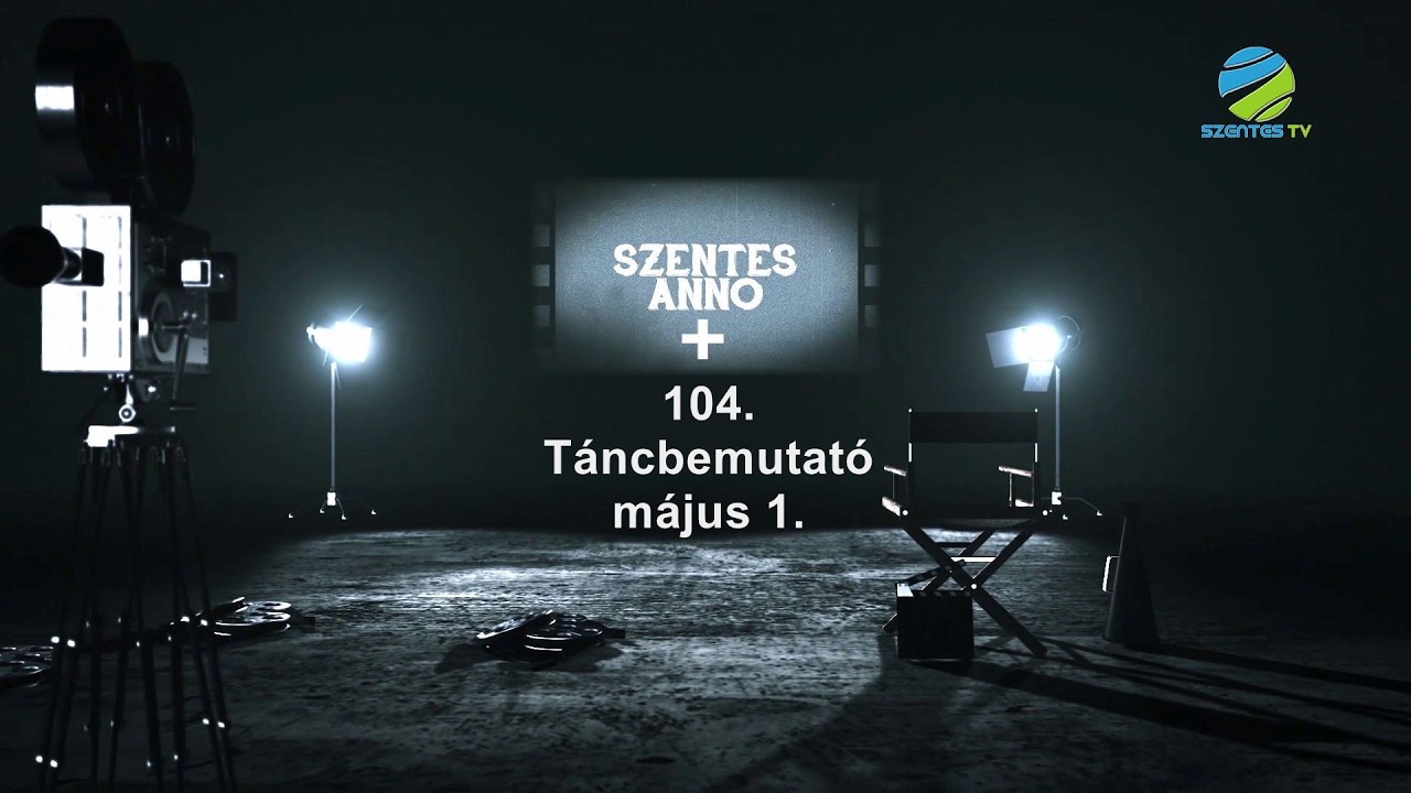 Szentes Anno+104 adás - Táncbemutató, május 1.