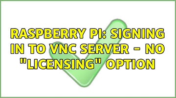 Raspberry Pi: Signing in to VNC Server - no "Licensing" option (2 Solutions!!)