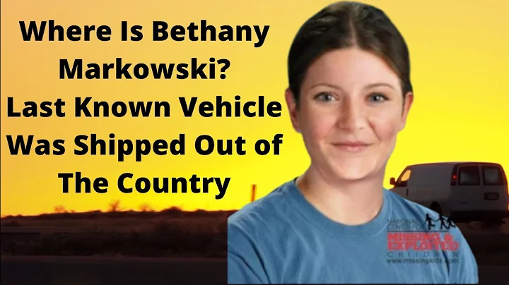 WHERE IS BETHANY MARKOWSKI? Last Known Vehicle Was...