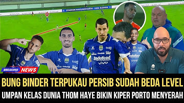 BUNG BINDER TAK PERCAYA‼️Permainan Persib Sudah Level Asia, Thom Haye Mengamuk, Kiper Porto Terkapar