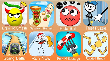 Draw To Smash,Sandwich Runner,Hide Ball,Thief Puzzle,Going Balls,Run Now,Fork N Sausage