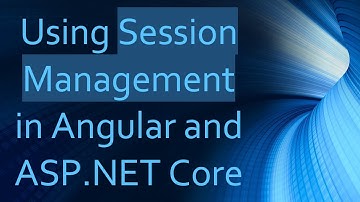 Using Session Management in Angular and ASP.NET Core