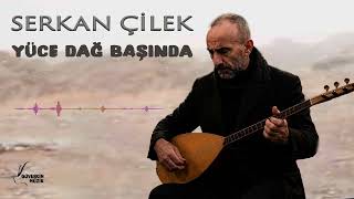 Serkan Çilek - Yüce Dağ Başında (U.h) [Güvercin Müzik ©]