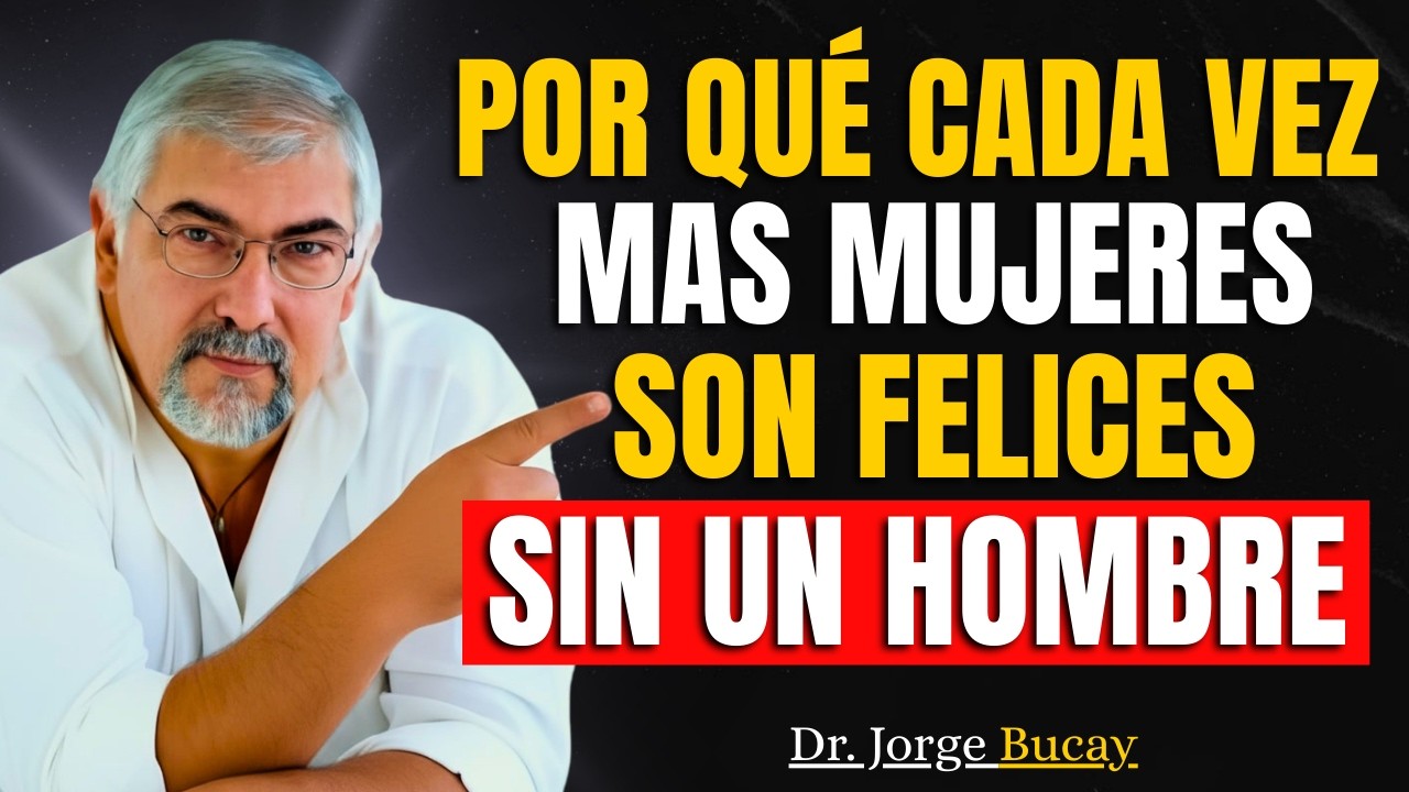 ¿Por qué cada vez más mujeres son felices SIN hombres? (y por qué se enfurecen) | Jorge Bucay