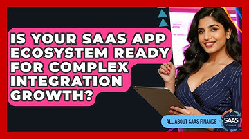 Is Your SaaS App Ecosystem Ready For Complex Integration Growth? - All About SaaS Finance