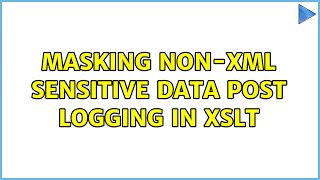 Masking Non-XML sensitive data post logging in xslt