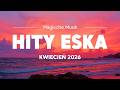 🔥 Eska Hity Kwiecień 2026 – Najlepsza Muzyka Radia &amp; Eska Mix Vol.14