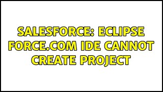 Salesforce: Eclipse Force.com IDE cannot create project