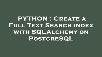 PYTHON : Create a Full Text Search index with SQLAlchemy on PostgreSQL