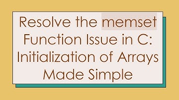 Resolve the memset Function Issue in C: Initialization of Arrays Made Simple