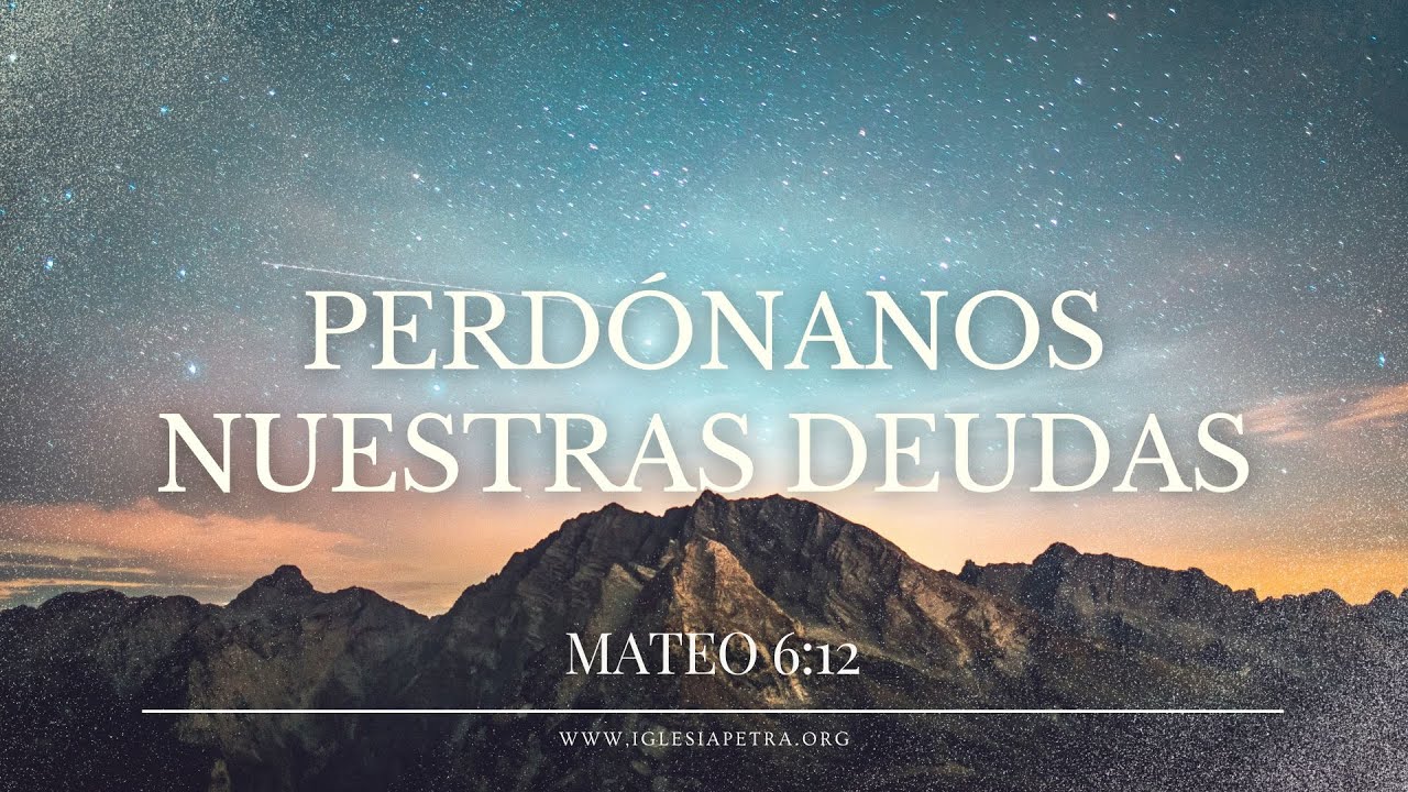Perdónanos nuestras deudas - Mateo 6:12 | Sendic García