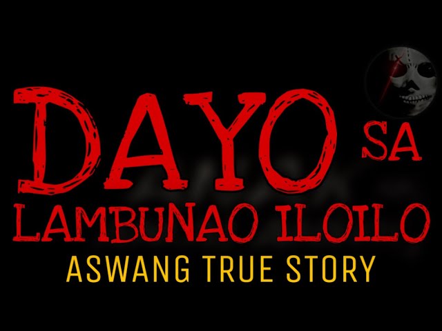 DAYO SA LAMBUNAO ILOILO | Aswang True Story