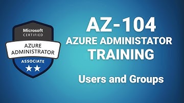 Az 104 Microsoft Azure Administrator - Users and Groups