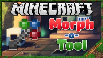 Morph-o-Tool Mod 1.16.5/1.15.2/1.12.2 & How To Download and Install for Minecraft