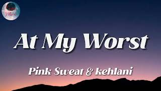 Pink Sweat$ - At My Worst (Lyrics)