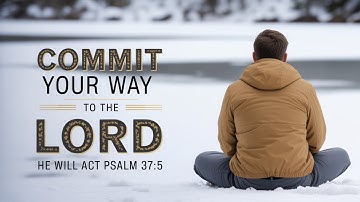 “COMMIT YOUR WAY TO THE LORD; TRUST IN HIM, AND HE WILL ACT.” — PSALM 37:5 | POWERFUL MOTIVATION