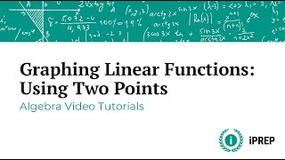 Graphing Linear Functions: Using Two Points – iPREP's Algebra Video Lessons