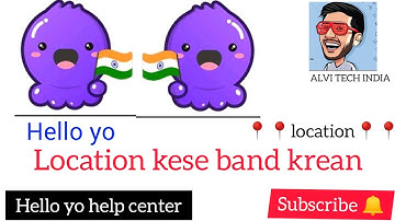 Hello yo ki location kese of kare! how to turn of location hello yo. help center video/#hello yo