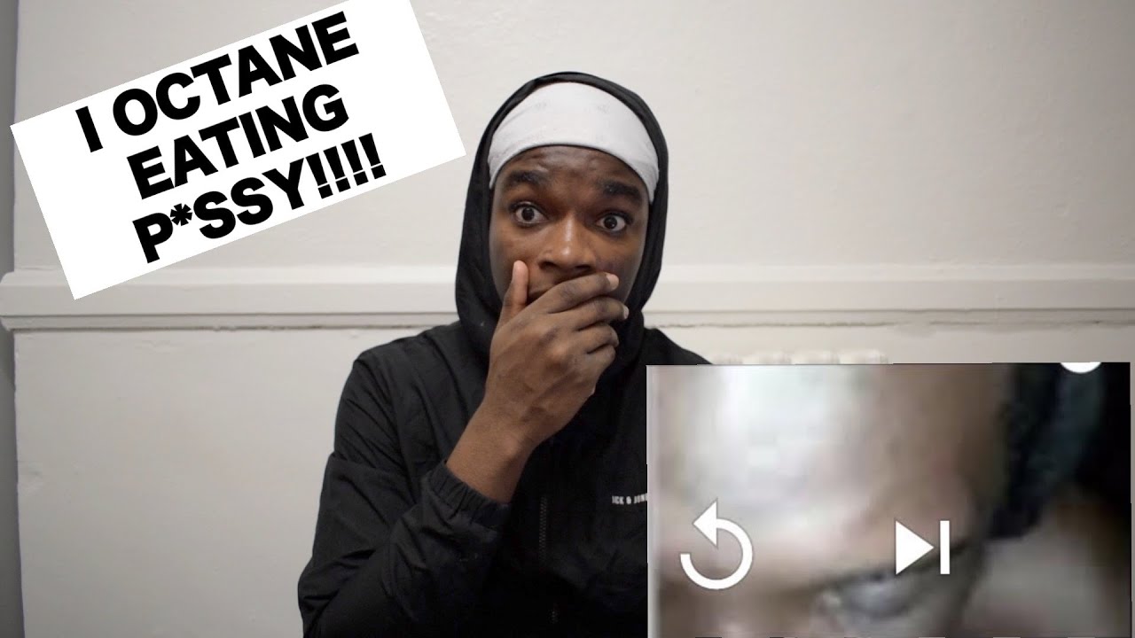 I OCTANE ADDRESSING LEAK VIDEO OF HIM EATING PUM PUM REACTION