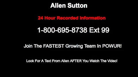 Allen Sutton Powur Team! 24 Hour Recorded Info 1-8...