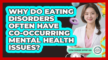Why Do Eating Disorders Often Have Co-occurring Mental Health Issues? - Eating Disorder Support Hub