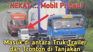 NEKAT...Mobil Pribadi ‼️ Masuk di antara Truk Trailer dan tronton di Tanjakan @zulfikar_chan_new