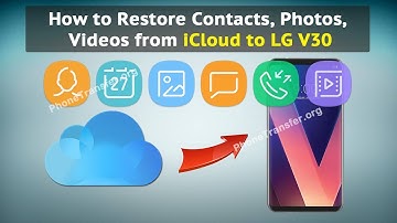 How to Restore Contacts, Photos, Videos from iCloud to LG V30