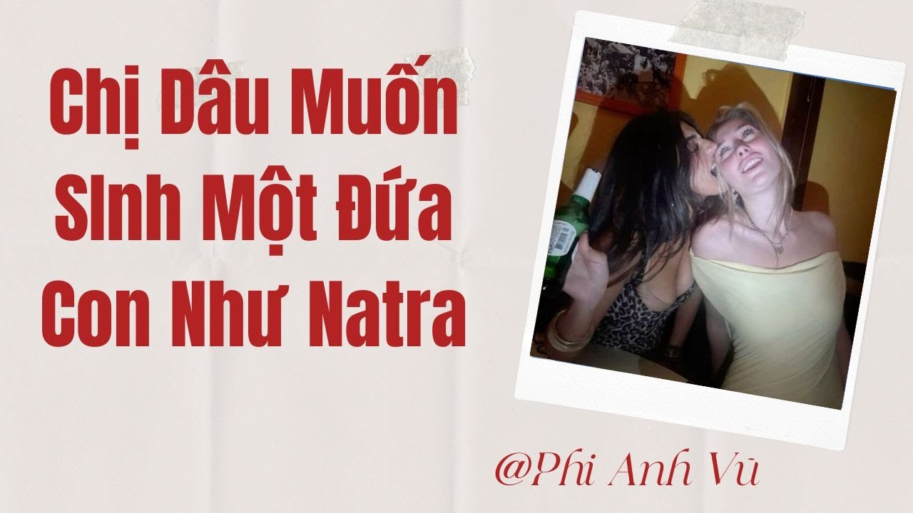 [Truyện Audio] Chị Dâu Muốn SInh Một Đứa Con Như Natra | Phi Anh Vũ