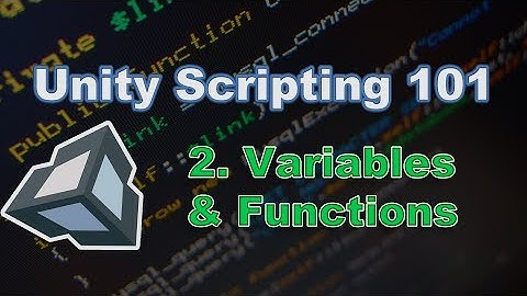 Unity Scripting 101: Variables & Functions (Unity 5.6 / 2017)