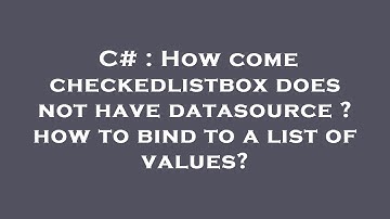 C# : How come checkedlistbox does not have datasource ? how to bind to a list of values?