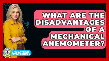 What Are The Disadvantages Of A Mechanical Anemometer? - Weather Watchdog