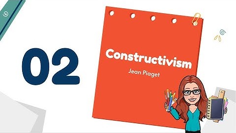 Constructivisms Part 2: Piaget