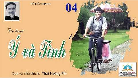 Ý VÀ TÌNH. Tập 04. Tác giả: Hồ Biểu Chánh. Người đọc: Thái Hoàng Phi