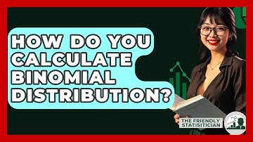How Do You Calculate Binomial Distribution? - The Friendly Statistician