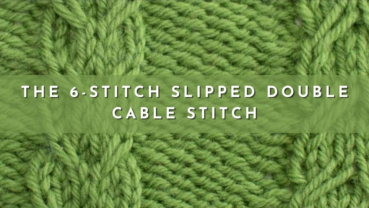 How to Knit the 6-Stitch Slipped Double Cable Stitch | Knitting