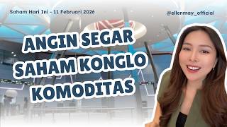 Saham Hari Ini 11 Feb 2026: Saham Konglo Naik, Ini Beneran Naik / Sementara Aja?