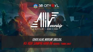 Cover ALIVE Worship SIBCLCKL - Ku Ada Sampai Hari Ini (Marsel Tumbelaka) w/ lyrics