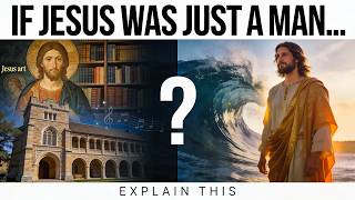 If Jesus Was Just a Man… Explain This