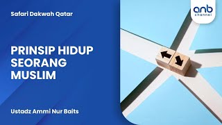 Prinsip Hidup Seorang Muslim | Ustadz Ammi Nur Baits
