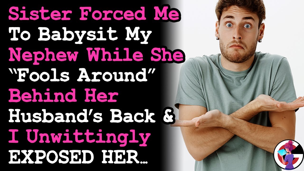 Unknowingly Outed My Sister Fooling Around Behind Her Husband's Back After Forcing Me 2 Babysit AITA