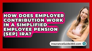 How Does Employer Contribution Work In A Simplified Employee Pension Sep Ira?