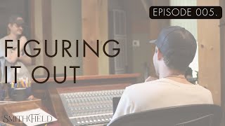 Figuring It Out with Smithfield | Episode 005 - The Songs (Day 2)