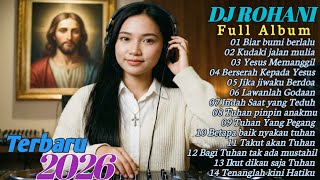 Kumpulan DJ remix Rohani Terbaru 2026💕Lagu Rohani Viral ~Populer sepanjang masa|| Biar bumi Berlalu