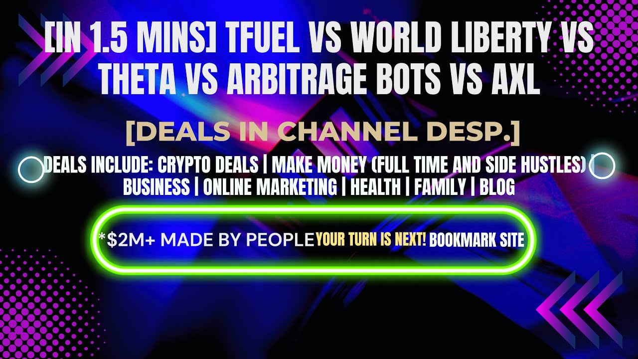 [In 1.5 mins] TFUEL vs World Liberty vs THETA vs Arbitrage Bots vs AXL [Crypto Deals In Desp.]