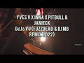 Yves V x INNA x Pitbull &amp; Janieck - Déjà Vu ( DJ FuzzDead &amp; DJ MB Remix 2022) | VIDEO CLIP