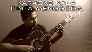 KARAOKE KALA CINTA MENGGODA - NOAH || No Vocal / Minus One