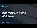 Webinar: IncomePlus Fund January 2024 Update