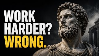 WHY HARD WORK ALONE NEVER MAKES YOU SUCCESSFUL | Stoic Wisdom 